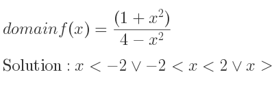 The domain of f(x)=((1+x^2))/(4-x^2) is x<-2\lor-2<x<2\lor x>2